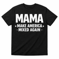MAMA Tee - MAKE AMERICA MIXED AGAIN
